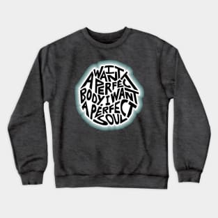 I Want A Perfect Body I Want A Perfect Soul Word Art Crewneck Sweatshirt